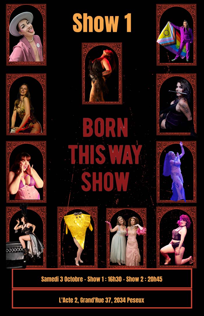 Show 1 - Born this way Show - Samedi 3 octobre - show 1 1h30 - show 2 20h45 - l'acte 2, Grand'Rue 37, Peseux